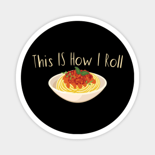 This Is How I Roll Pasta Magnet